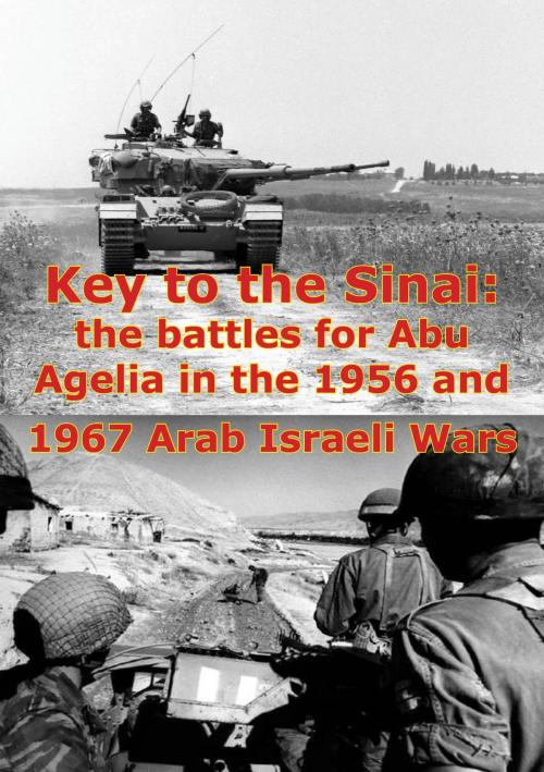 Cover of the book Key To The Sinai: The Battles For Abu Agelia In The 1956 And 1967 Arab Israeli Wars [Illustrated Edition] by George W. Gawrych, Tannenberg Publishing