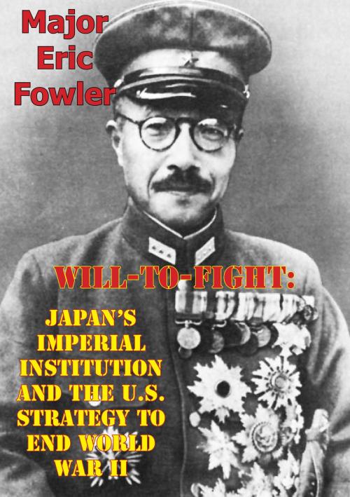 Cover of the book Will-To-Fight: Japan’s Imperial Institution And The U.S. Strategy To End World War II by Major Eric S. Fowler, Verdun Press