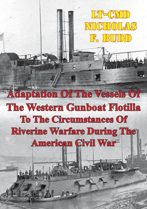 Cover of the book Adaptation Of The Vessels Of The Western Gunboat Flotilla To The Circumstances Of Riverine Warfare by Lt-Cmd Nicholas F. Budd, Golden Springs Publishing