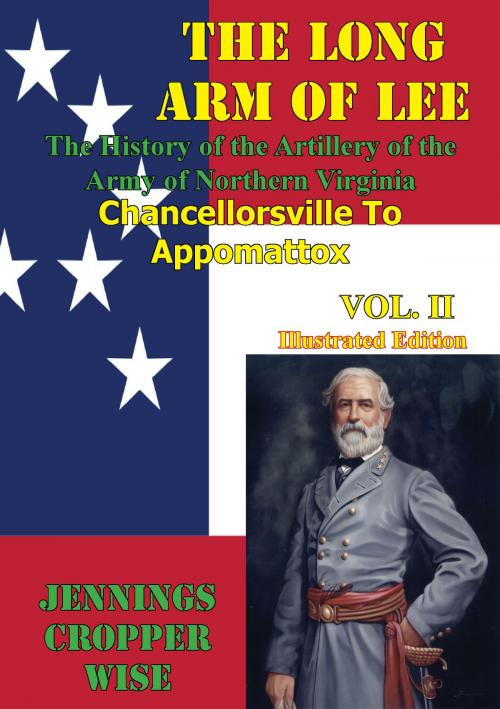 Cover of the book The Long Arm of Lee: The History of the Artillery of the Army of Northern Virginia, Volume 2 by Jennings Cropper Wise, Golden Springs Publishing
