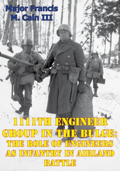 Cover of the book 1111th Engineer Group In The Bulge: The Role Of Engineers As Infantry In Airland Battle by Major Francis M. Cain III, Lucknow Books