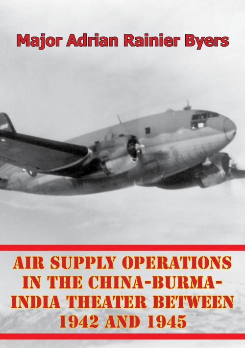 Cover of the book Air Supply Operations In The China-Burma-India Theater Between 1942 And 1945 by Major Adrian Rainier Byers, Verdun Press