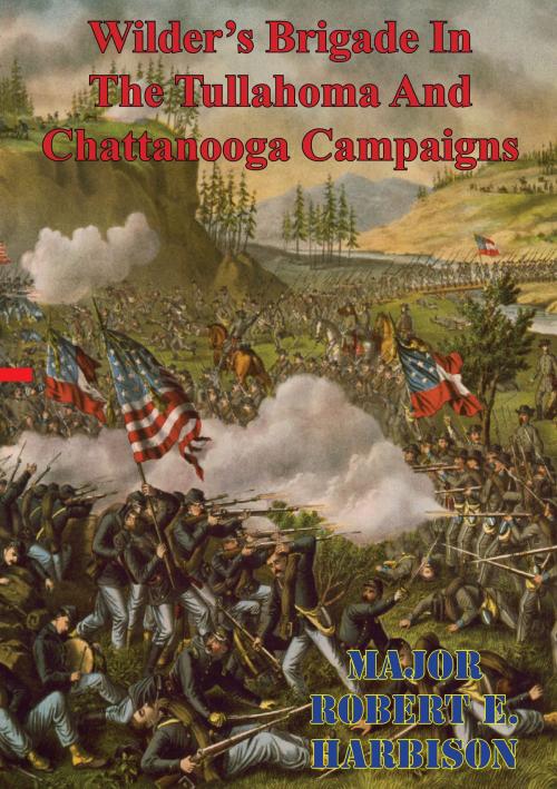 Cover of the book Wilder's Brigade In The Tullahoma And Chattanooga Campaigns Of The American Civil War by Major Robert E. Harbison, Golden Springs Publishing