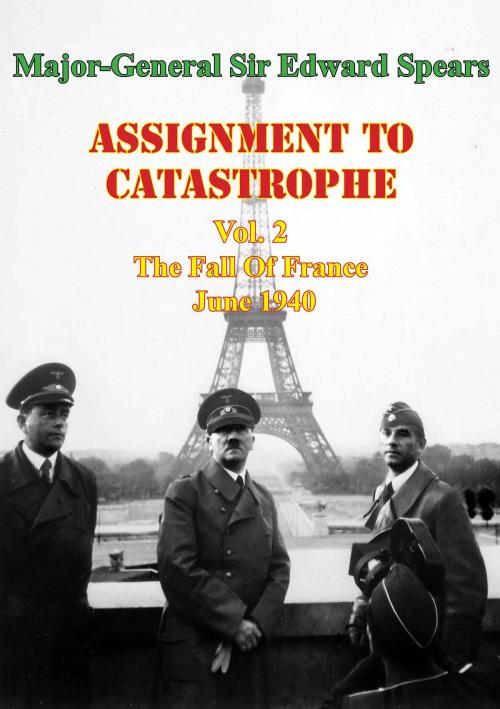Cover of the book Assignment To Catastrophe. Vol. 2, The Fall Of France, June 1940 by Major-General Sir Edward Louis Spears, Lucknow Books