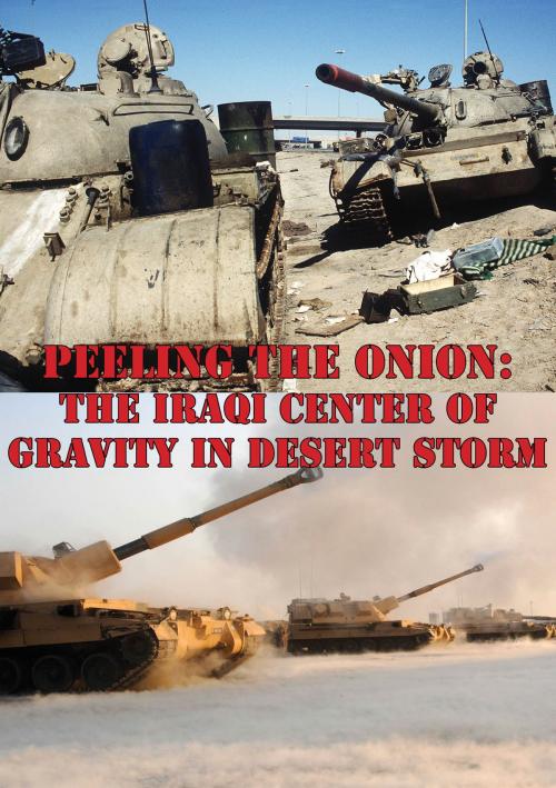 Cover of the book Peeling The Onion: The Iraqi Center Of Gravity In Desert Storm by Major Collin A. Agee, Tannenberg Publishing