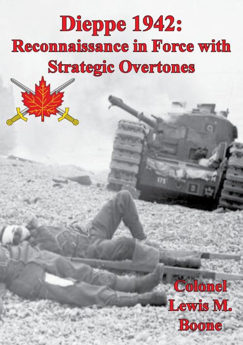Cover of the book Dieppe 1942: Reconnaissance In Force With Strategic Overtones by Colonel Lewis M. Boone, Lucknow Books