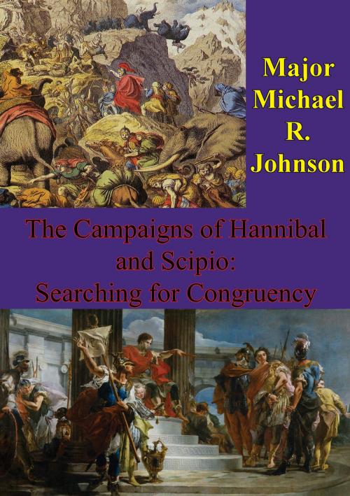Cover of the book The Campaigns Of Hannibal And Scipio: Searching For Congruency by Major Michael R. Johnson, Hauraki Publishing
