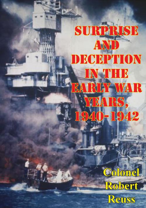 Cover of the book Surprise And Deception In The Early War Years, 1940-1942 by Colonel Robert Reuss, Lucknow Books