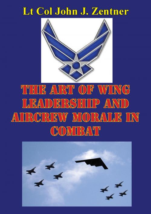 Cover of the book The Art Of Wing Leadership And Aircrew Morale In Combat by Lt Col John J. Zentner, Lucknow Books