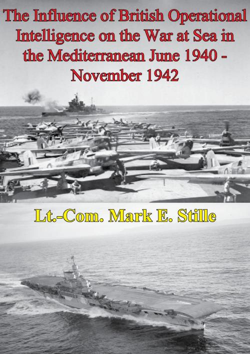 Cover of the book The Influence Of British Operational Intelligence On The War At Sea In The Mediterranean June 1940 - November 1942 by Lieutenant Commander Mark E. Stille, Lucknow Books