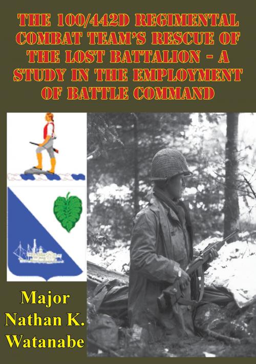 Cover of the book The 100/442D Regimental Combat Team's Rescue of the Lost Battalion by Major Nathan K. Watanabe, Lucknow Books