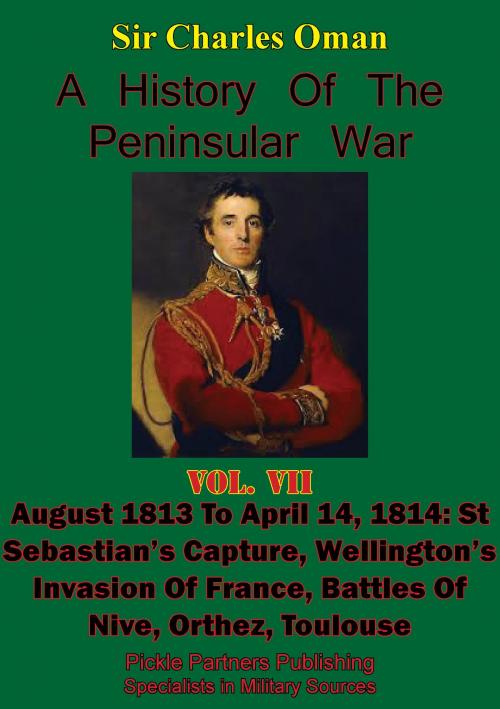 Cover of the book A History of the Peninsular War, Volume VII: August 1813 to April 14, 1814 by Sir Charles William Chadwick Oman KBE, Wagram Press