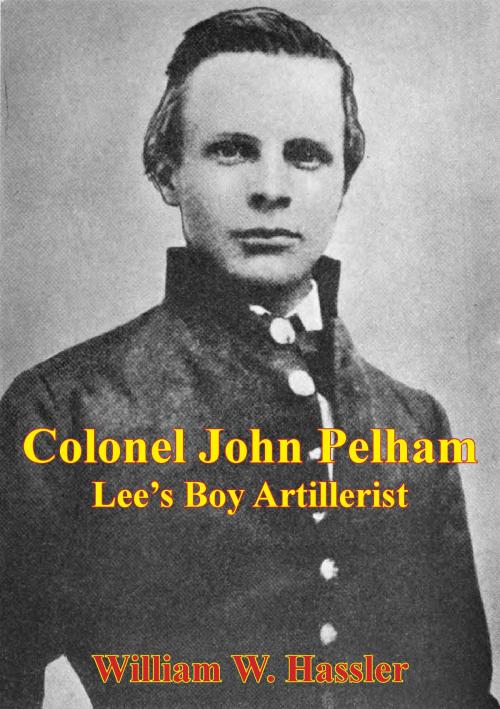 Cover of the book Colonel John Pelham: Lee's Boy Artillerist [Illustrated Edition] by William W. Hassler, Golden Springs Publishing