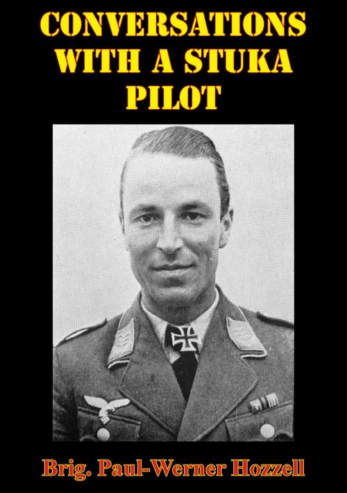 Cover of the book Conversations With A Stuka Pilot [Illustrated Edition] by Brigadier-General Paul-Werner Hozzell, Verdun Press