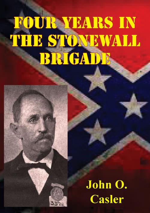 Cover of the book Four Years In The Stonewall Brigade [Illustrated Edition] by John O. Casler, Golden Springs Publishing
