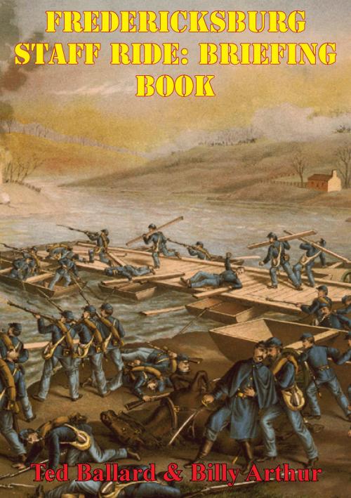 Cover of the book Fredericksburg Staff Ride: Briefing Book [Illustrated Edition] by Ted Ballard, Billy Arthur, Golden Springs Publishing
