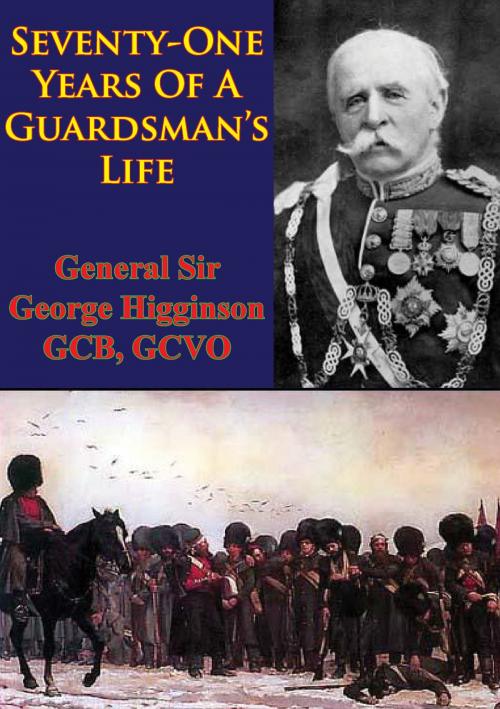 Cover of the book Seventy-One Years Of A Guardsman’s Life [Illustrated Edition] by General Sir George Wentworth Alexander Higginson GCB GCVO, Normanby Press