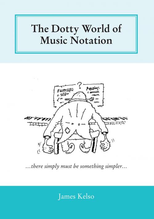 Cover of the book The Dotty World of Music Notation by James Kelso, eBookPartnership.com