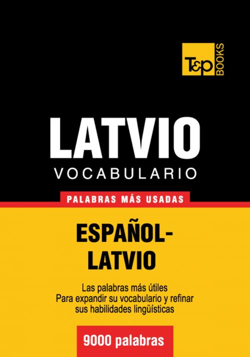 Cover of the book Vocabulario Español-Latvio - 9000 palabras más usadas by Andrey Taranov, T&P Books