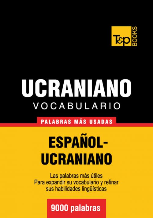 Cover of the book Vocabulario Español-Ucraniano - 9000 palabras más usadas by Andrey Taranov, T&P Books