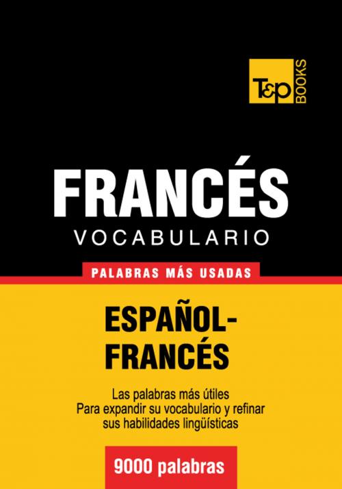 Cover of the book Vocabulario Español-Francés - 9000 palabras más usadas by Andrey Taranov, T&P Books