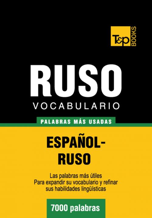 Cover of the book Vocabulario Español-Ruso - 7000 palabras más usadas by Andrey Taranov, T&P Books