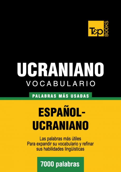 Cover of the book Vocabulario Español-Ucraniano - 7000 palabras más usadas by Andrey Taranov, T&P Books