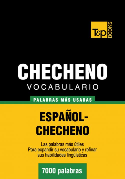 Cover of the book Vocabulario Español-Checheno - 7000 palabras más usadas by Andrey Taranov, T&P Books