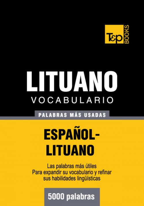 Cover of the book Vocabulario Español-Lituano - 5000 palabras más usadas by Andrey Taranov, T&P Books