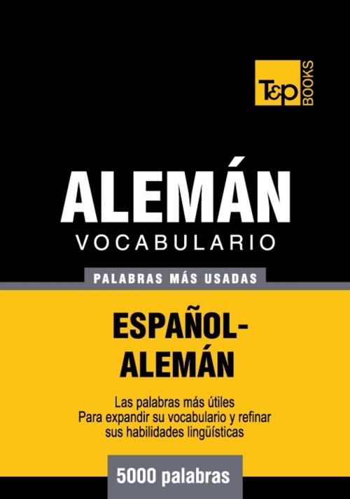 Cover of the book Vocabulario Español-Alemán - 5000 palabras más usadas by Andrey Taranov, T&P Books