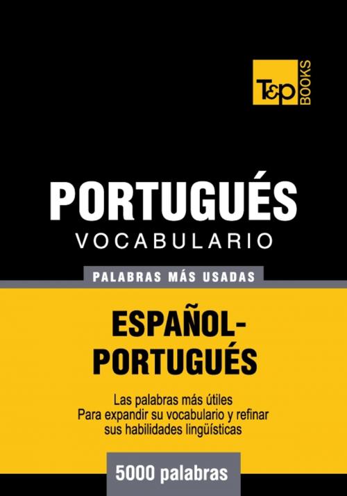 Cover of the book Vocabulario Español-Portugués - 5000 palabras más usadas by Andrey Taranov, T&P Books