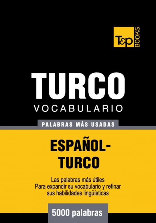 Cover of the book Vocabulario Español-Turco - 5000 palabras más usadas by Andrey Taranov, T&P Books