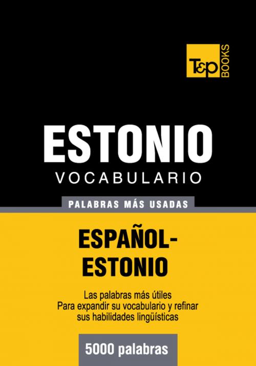 Cover of the book Vocabulario Español-Estonio - 5000 palabras más usadas by Andrey Taranov, T&P Books