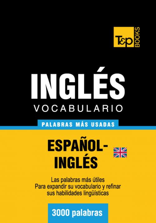 Cover of the book Vocabulario Español-Inglés británico - 3000 palabras más usadas by Andrey Taranov, T&P Books