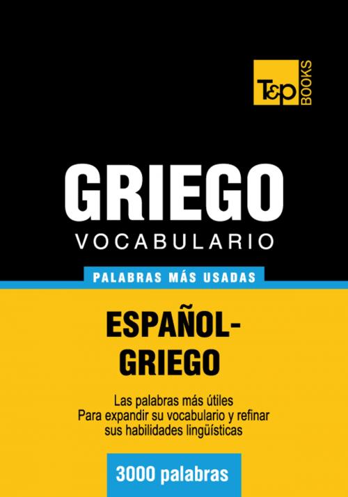 Cover of the book Vocabulario Español-Griego - 3000 palabras más usadas by Andrey Taranov, T&P Books