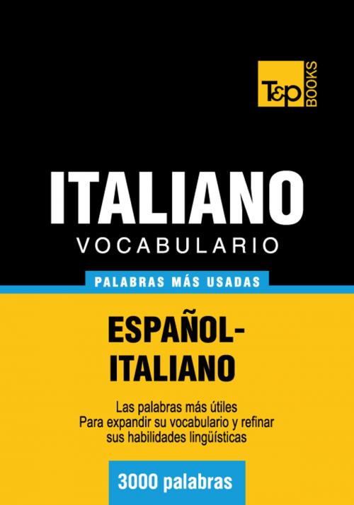 Cover of the book Vocabulario Español-Italiano - 3000 palabras más usadas by Andrey Taranov, T&P Books