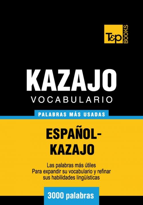 Cover of the book Vocabulario Español-Kazajo - 3000 palabras más usadas by Andrey Taranov, T&P Books