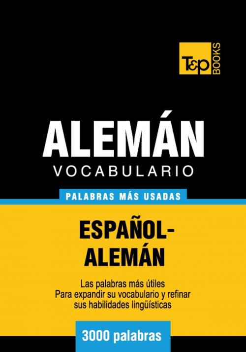 Cover of the book Vocabulario Español-Alemán - 3000 palabras más usadas by Andrey Taranov, T&P Books