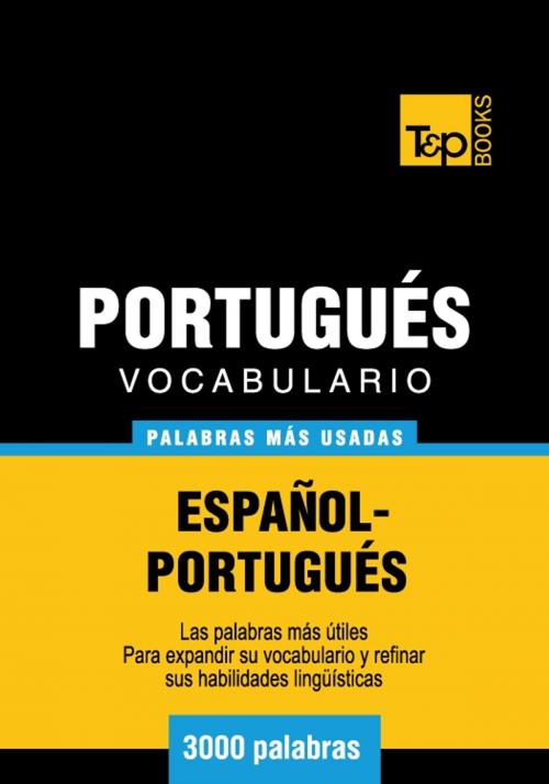 Cover of the book Vocabulario Español-Portugués - 3000 palabras más usadas by Andrey Taranov, T&P Books