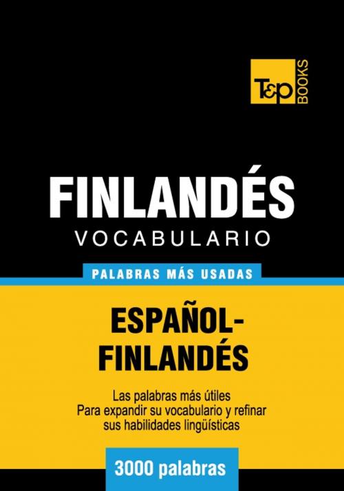 Cover of the book Vocabulario Español-Finlandés - 3000 palabras más usadas by Andrey Taranov, T&P Books
