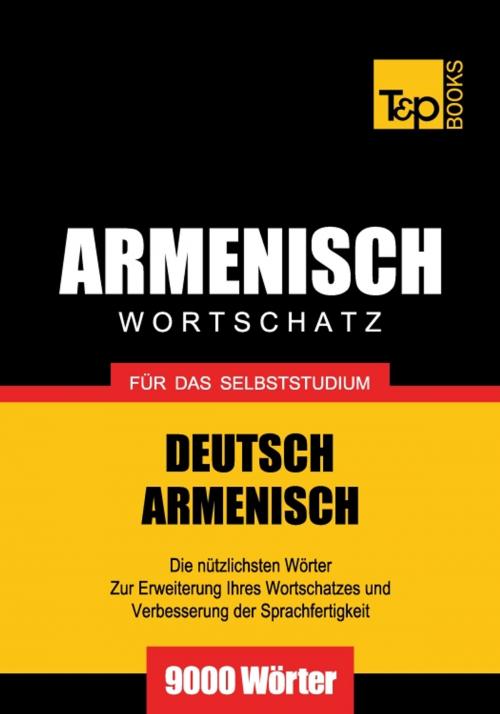 Cover of the book Deutsch-Armenischer Wortschatz für das Selbststudium - 9000 Wörter by Andrey Taranov, T&P Books