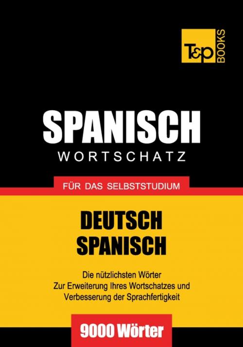 Cover of the book Deutsch-Spanischer Wortschatz für das Selbststudium - 9000 Wörter by Andrey Taranov, T&P Books