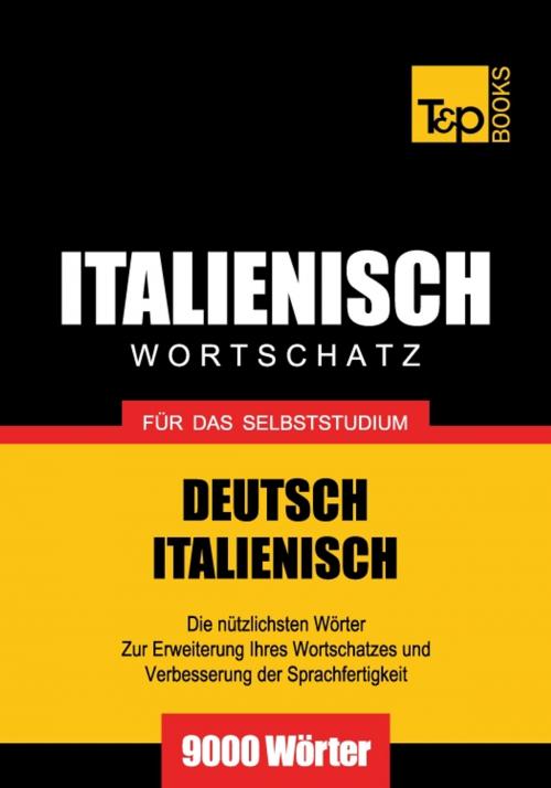 Cover of the book Deutsch-Italienischer Wortschatz für das Selbststudium - 9000 Wörter by Andrey Taranov, T&P Books