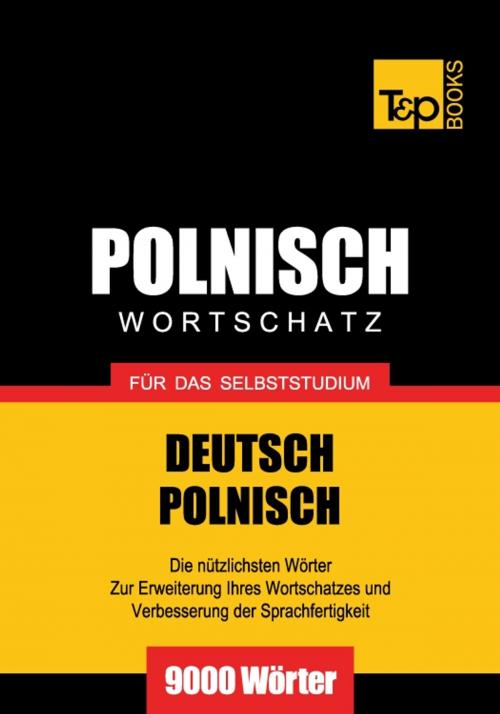 Cover of the book Deutsch-Polnischer Wortschatz für das Selbststudium - 9000 Wörter by Andrey Taranov, T&P Books