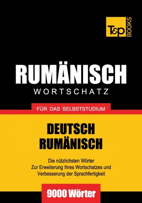 Cover of the book Deutsch-Rumänischer Wortschatz für das Selbststudium - 9000 Wörter by Andrey Taranov, T&P Books