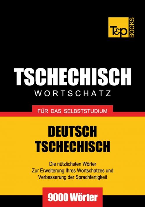 Cover of the book Deutsch-Tschechischer Wortschatz für das Selbststudium - 9000 Wörter by Andrey Taranov, T&P Books