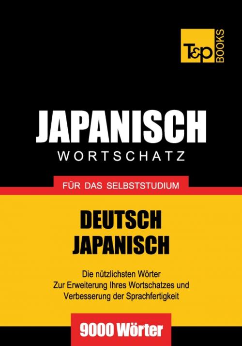 Cover of the book Deutsch-Japanischer Wortschatz für das Selbststudium - 9000 Wörter by Andrey Taranov, T&P Books