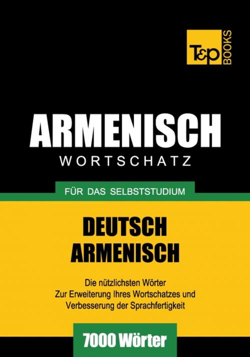 Cover of the book Deutsch-Armenischer Wortschatz für das Selbststudium - 7000 Wörter by Andrey Taranov, T&P Books