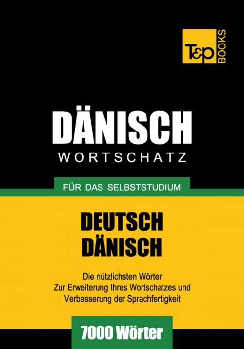 Cover of the book Deutsch-Dänischer Wortschatz für das Selbststudium - 7000 Wörter by Andrey Taranov, T&P Books