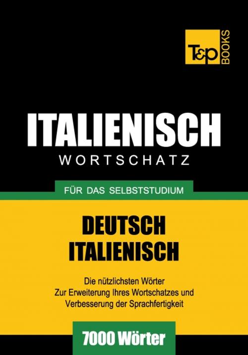Cover of the book Deutsch-Italienischer Wortschatz für das Selbststudium - 7000 Wörter by Andrey Taranov, T&P Books